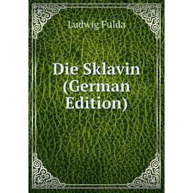 

Книга Die Sklavin (German Edition)