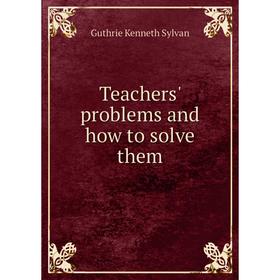 

Книга Teachers' problems and how to solve them