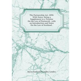 

Книга The Partnership Act, 1890: With Notes: Being a Supplement to a Treatise On the Law of Partnersh. with an Introduction and Notes On the Law of Sc