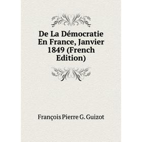 

Книга De La Démocratie En France, Janvier 1849 (French Edition)