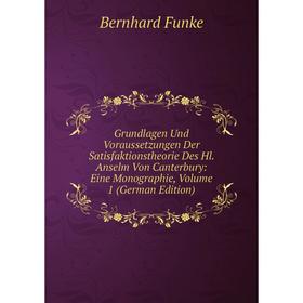 

Книга Grundlagen Und Voraussetzungen Der Satisfaktionstheorie Des Hl. Anselm Von Canterbury: Eine Monographie, Volume 1 (German Edition)