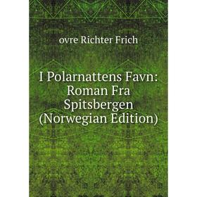 

Книга I Polarnattens Favn: Roman Fra Spitsbergen (Norwegian Edition)