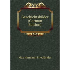 

Книга Geschichtsbilder (German Edition)