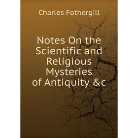 

Книга Notes On the Scientific and Religious Mysteries of Antiquity