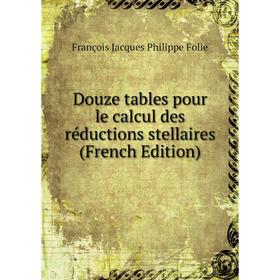 

Книга Douze tables pour le calcul des réductions stellaires (French Edition)