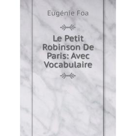 

Книга Le Petit Robinson De Paris: Avec Vocabulaire