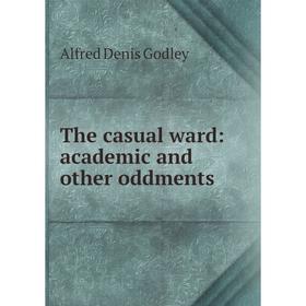 

Книга The casual ward: academic and other oddments