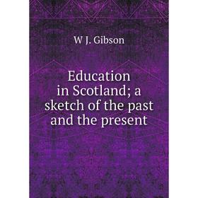 

Книга Education in Scotland; a sketch of the past and the present