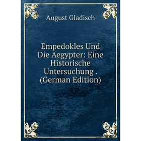 

Книга Empedokles Und Die Aegypter: Eine Historische Untersuchung. (German Edition)