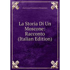 

Книга La Storia Di Un Moscone: Racconto