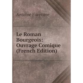 

Книга Le Roman Bourgeois: Ouvrage Comique