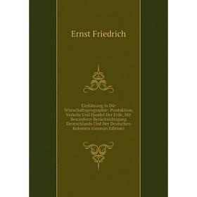 

Книга Einführung in Die Wirtschaftsgeographie: Produktion, Verkehr Und Handel Der Erde, Mit Besonderer Berücksichtigung Deutschlands Und Der Deutschen