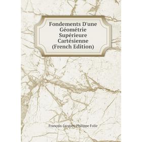 

Книга Fondements D'une Géométrie Supérieure Cartésienne (French Edition)