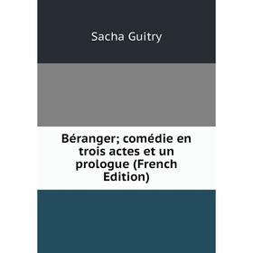 

Книга Béranger; comédie en trois actes et un prologue (French Edition)