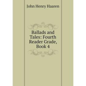 

Книга Ballads and Tales: Fourth Reader Grade, Book 4