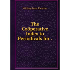 

Книга The Coöperative Index to Periodicals for