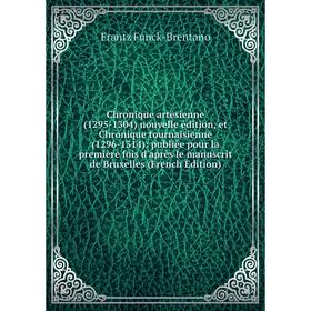 

Книга Chronique artésienne (1295-1304) nouvelle édition, et Chronique tournaisienne (1296-1314): publiée pour la première fois d'après le manuscrit de