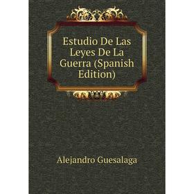 

Книга Estudio De Las Leyes De La Guerra (Spanish Edition)