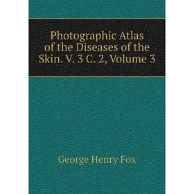 

Книга Photographic Atlas of the Diseases of the Skin. V. 3 C. 2, Volume 3