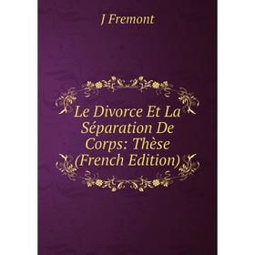 

Книга Le Divorce Et La Séparation De Corps: Thèse