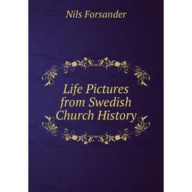 

Книга Life Pictures from Swedish Church History