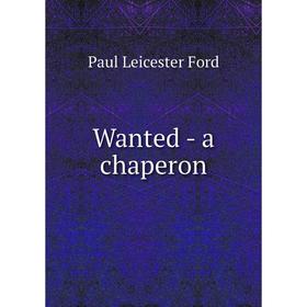 

Книга Wanted - a chaperon
