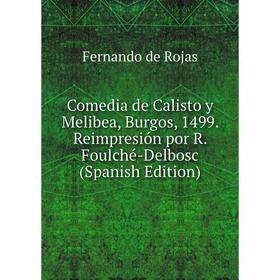 

Книга Comedia de Calisto y Melibea, Burgos, 1499. Reimpresión por R. Foulché-Delbosc (Spanish Edition)