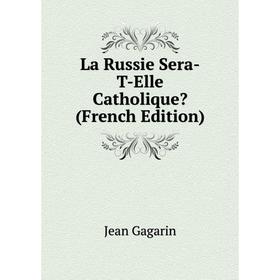 

Книга La Russie Sera-T-Elle Catholique