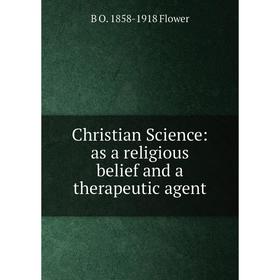 

Книга Christian Science: as a religious belief and a therapeutic agent