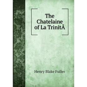 

Книга The Chatelaine of La TrinitÃ