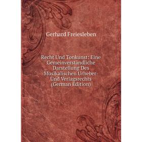 

Книга Recht Und Tonkunst: Eine Gemeinverständliche Darstellung Des Musikalischen Urheber- Und Verlagsrechts (German Edition)