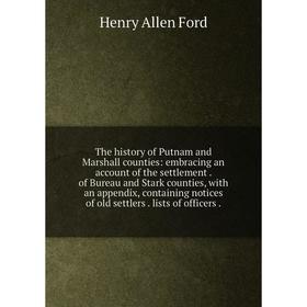 

Книга The history of Putnam and Marshall counties: embracing an account of the settlement. of Bureau and Stark counties, with an appendix, containing