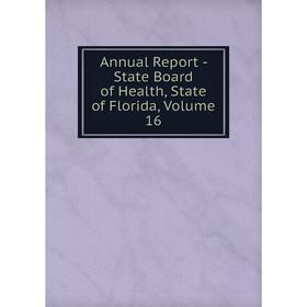 

Книга Annual Report - State Board of Health, State of Florida, Volume 16