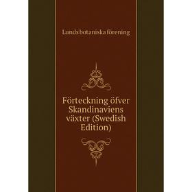 

Книга Förteckning öfver Skandinaviens växter (Swedish Edition)