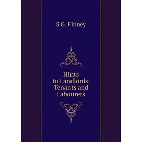 

Книга Hints to Landlords, Tenants and Labourers