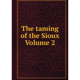 

Книга The taming of the Sioux Volume 2
