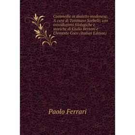 

Книга Commedie in dialetto modenese. A cura di Tommaso Sorbelli; con introduzioni filologiche e storiche di Giulio Bertoni e Clemente Coen (Italian Ed