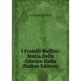 

Книга I Fratelli Ruffini: Storia Della Giovine Italia (Italian Edition)