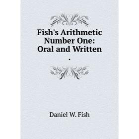 

Книга Fish's Arithmetic Number One: Oral and Written