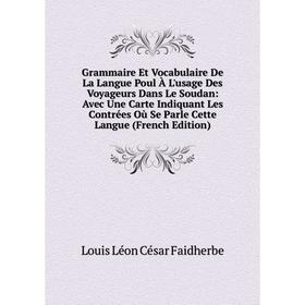 

Книга Grammaire Et Vocabulaire De La Langue Poul À L'usage Des Voyageurs Dans Le Soudan: Avec Une Carte Indiquant Les Contrées Où Se Parle Cette Langu