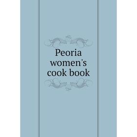 

Книга Peoria women's cook book