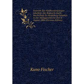 

Книга Festrede Zur Fünfhundertjärigen Jubelfeier Der Ruprecht-Karls-Hochschule Zu Heidelberg Gehalten in Der Heiliggesitkirche Den 4. August 1886 (Ger