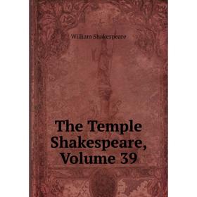 

Книга The Temple Shakespeare, Volume 39