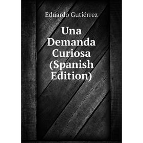 

Книга Una Demanda Curiosa (Spanish Edition)