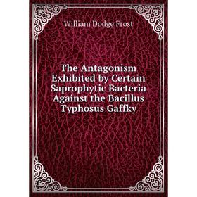 

Книга The Antagonism Exhibited by Certain Saprophytic Bacteria Against the Bacillus Typhosus Gaffky