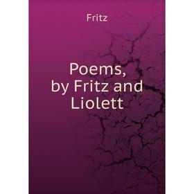 

Книга Poems, by Fritz and Liolett