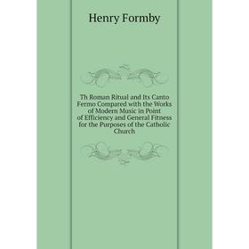 

Книга Th Roman Ritual and Its Canto Fermo Compared with the Works of Modern Music in Point of Efficiency and General Fitness for the Purposes of the C