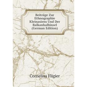 

Книга Beiträge Zur Ethnographie Kleinasiens Und Der Balkanhalbinsel (German Edition)