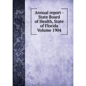 

Книга Annual report - State Board of Health, State of Florida Volume 1904