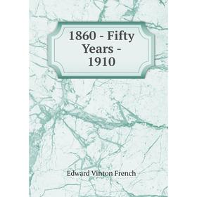 

Книга 1860 - Fifty Years - 1910